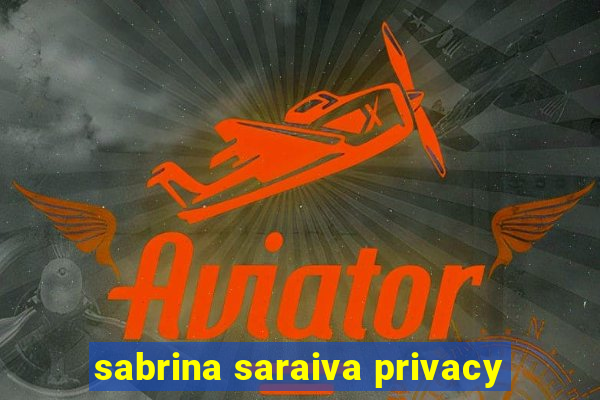 sabrina saraiva privacy